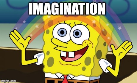 Spongebob Imagination HD | IMAGINATION | image tagged in spongebob imagination hd | made w/ Imgflip meme maker