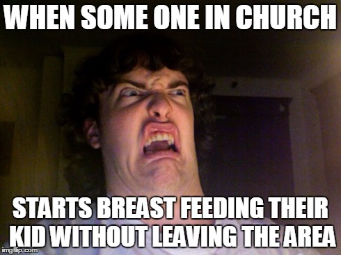 *slurp* *slurp* *slurp*  is all i heard | WHEN SOME ONE IN CHURCH STARTS BREAST FEEDING THEIR KID WITHOUT LEAVING THE AREA | image tagged in memes,oh no | made w/ Imgflip meme maker