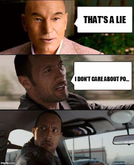 Professor X & The Rock driving | THAT'S A LIE I DON'T CARE ABOUT PO... | image tagged in professor x  the rock driving | made w/ Imgflip meme maker