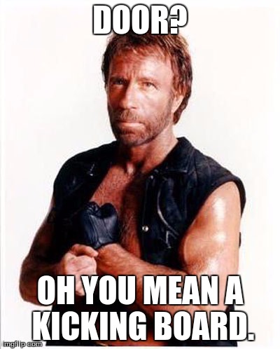 DOOR? OH YOU MEAN A KICKING BOARD. | image tagged in chuck norris | made w/ Imgflip meme maker