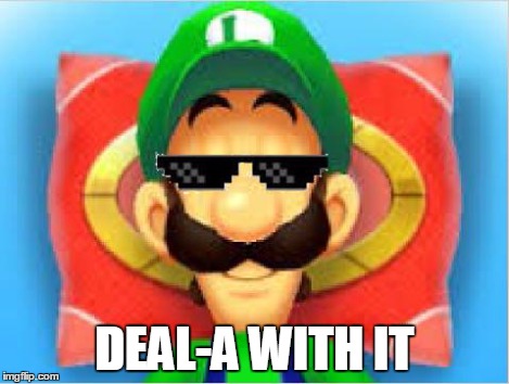 To all the Luigi haters. | DEAL-A WITH IT | image tagged in smiling luigi,deal with it,memes | made w/ Imgflip meme maker