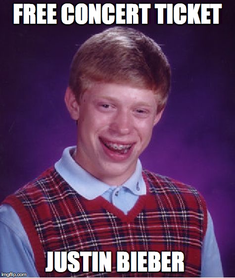 Bad Luck Brian Meme | FREE CONCERT TICKET JUSTIN BIEBER | image tagged in memes,bad luck brian | made w/ Imgflip meme maker