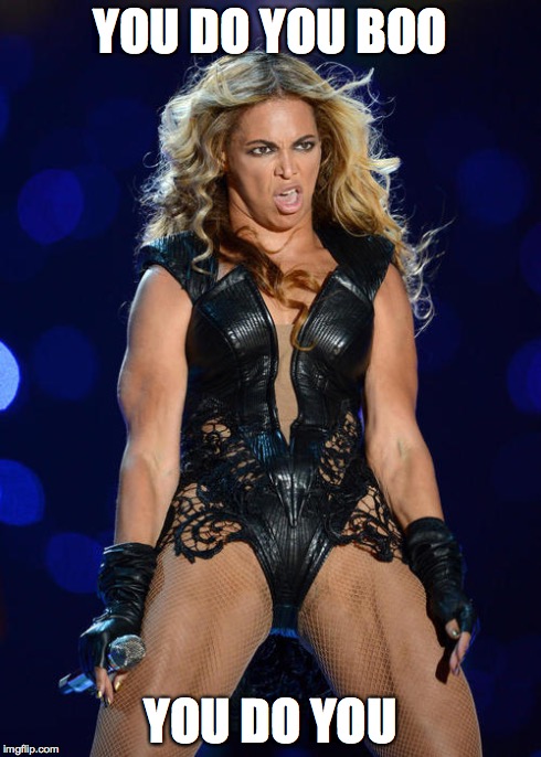 Ermahgerd Beyonce | YOU DO YOU BOO YOU DO YOU | image tagged in memes,ermahgerd beyonce | made w/ Imgflip meme maker