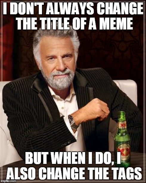 Old guy | I DON'T ALWAYS CHANGE THE TITLE OF A MEME BUT WHEN I DO, I ALSO CHANGE THE TAGS | image tagged in memes,scumbag steve | made w/ Imgflip meme maker
