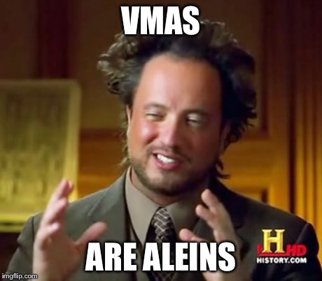 Ancient Aliens Meme | VMAS ARE ALEINS | image tagged in memes,ancient aliens | made w/ Imgflip meme maker