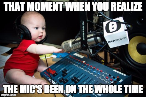 Radio Baby makes that OH SH** face! | THAT MOMENT WHEN YOU REALIZE THE MIC'S BEEN ON THE WHOLE TIME | image tagged in radio baby oh sh,radio,baby,radio baby,cute,cute baby | made w/ Imgflip meme maker