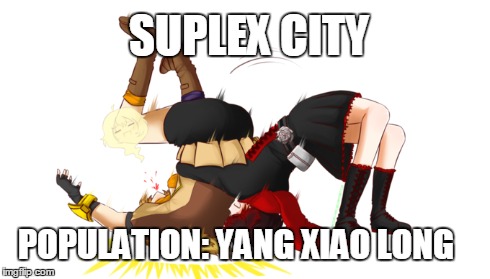 Suplex City - RWBY style | SUPLEX CITY POPULATION: YANG XIAO LONG | image tagged in wwe,wwf,rwby,rooster teeth,memes,wrestling | made w/ Imgflip meme maker
