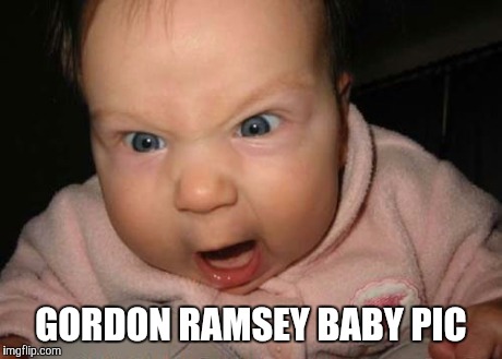 Evil Baby Meme | GORDON RAMSEY BABY PIC | image tagged in memes,evil baby | made w/ Imgflip meme maker
