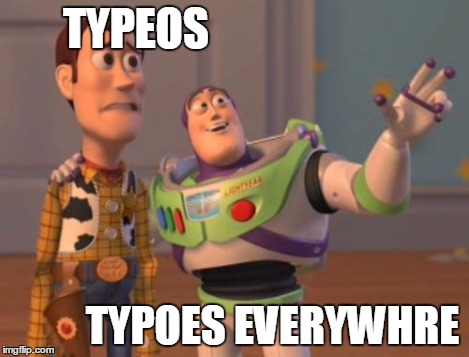 X, X Everywhere Meme | TYPEOS TYPOES EVERYWHRE | image tagged in memes,x x everywhere | made w/ Imgflip meme maker