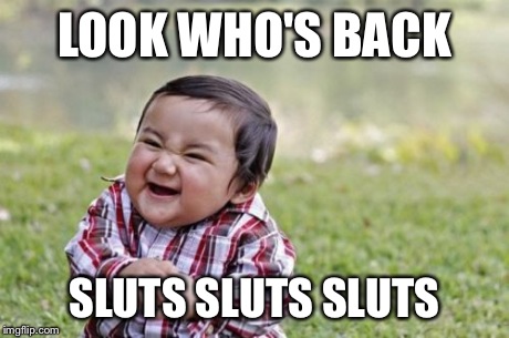 Evil Toddler Meme | LOOK WHO'S BACK S**TS S**TS S**TS | image tagged in memes,evil toddler | made w/ Imgflip meme maker