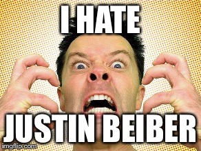 I HATE JUSTIN BEIBER | made w/ Imgflip meme maker