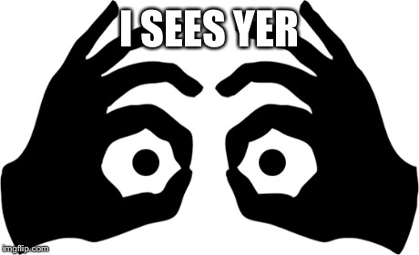 I SEES YER | made w/ Imgflip meme maker