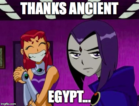 Aliens (Teen Titans) | THANKS ANCIENT EGYPT... | image tagged in aliens teen titans | made w/ Imgflip meme maker