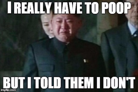 He has to poop too | I | image tagged in kim jong un sad | made w/ Imgflip meme maker