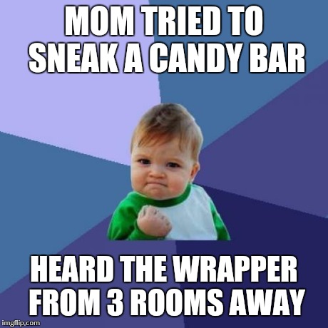 She did say it's always good to share | MOM TRIED TO SNEAK A CANDY BAR HEARD THE WRAPPER FROM 3 ROOMS AWAY | image tagged in memes,success kid | made w/ Imgflip meme maker