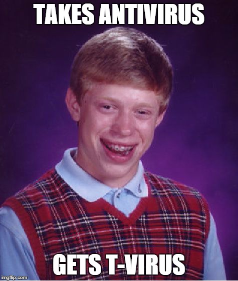 Bad Luck Brian | TAKES ANTIVIRUS GETS T-VIRUS | image tagged in memes,bad luck brian,resident evil | made w/ Imgflip meme maker