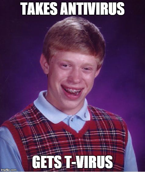 Bad Luck Brian Meme | TAKES ANTIVIRUS GETS T-VIRUS | image tagged in memes,bad luck brian,resident evil | made w/ Imgflip meme maker