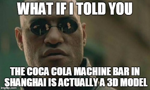 Matrix Morpheus | WHAT IF I TOLD YOU THE COCA COLA MACHINE BAR IN SHANGHAI IS ACTUALLY A 3D MODEL | image tagged in memes,matrix morpheus | made w/ Imgflip meme maker