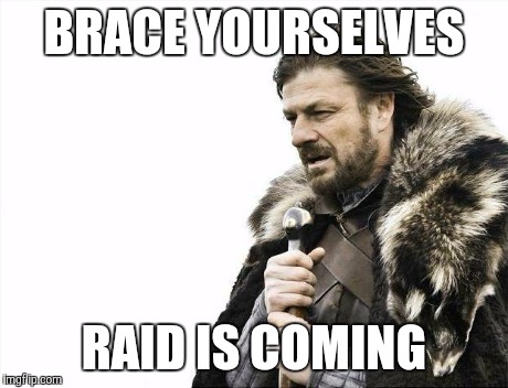 Brace Yourselves X is Coming | BRACE YOURSELVES RAID IS COMING | image tagged in memes,brace yourselves x is coming | made w/ Imgflip meme maker