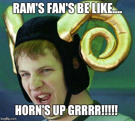 Lambs fans be like  | RAM'S FAN'S BE LIKE.... HORN'S UP GRRRR!!!!! | image tagged in the lamb's | made w/ Imgflip meme maker