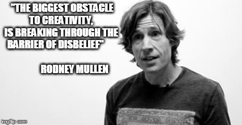 Creativity | "THE BIGGEST OBSTACLE TO CREATIVITY, IS BREAKING THROUGH THE BARRIER OF DISBELIEF"                            RODNEY MULLEN | image tagged in skateboarding | made w/ Imgflip meme maker