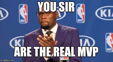 You The Real MVP Meme | YOU SIR ARE THE REAL MVP | image tagged in memes,you the real mvp | made w/ Imgflip meme maker