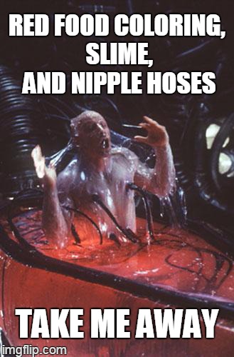 ahhh so peaceful | RED FOOD COLORING, SLIME, AND NIPPLE HOSES TAKE ME AWAY | image tagged in neo matrix pod,memes | made w/ Imgflip meme maker
