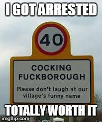 I GOT ARRESTED TOTALLY WORTH IT | image tagged in funny sign | made w/ Imgflip meme maker