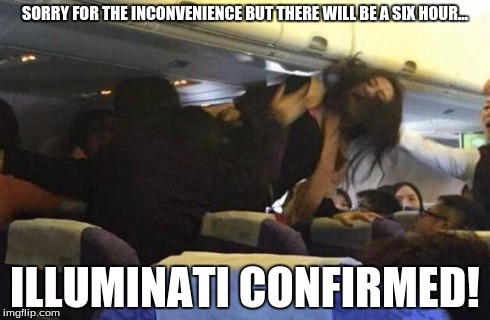 Fight on airplane | SORRY FOR THE INCONVENIENCE BUT THERE WILL BE A SIX HOUR... ILLUMINATI CONFIRMED! | image tagged in fight on airplane,illuminati confirmed,illuminati | made w/ Imgflip meme maker
