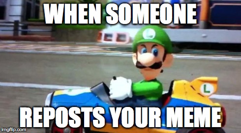 i think everyone at least once in their imgflip life will give this look to a reposter... | WHEN SOMEONE REPOSTS YOUR MEME | image tagged in luigi death stare,memes | made w/ Imgflip meme maker