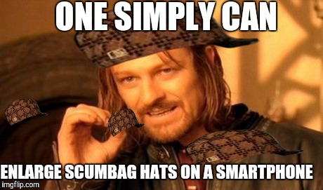 One Does Not Simply Meme | ONE SIMPLY CAN ENLARGE SCUMBAG HATS ON A SMARTPHONE | image tagged in memes,one does not simply,scumbag | made w/ Imgflip meme maker