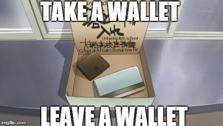 TAKE A WALLET LEAVE A WALLET | image tagged in memes,anime | made w/ Imgflip meme maker