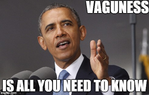 Obama - Vagueness Is All You Need To Know | VAGUNESS IS ALL YOU NEED TO KNOW | image tagged in obama,obama - vagueness is all you need to know | made w/ Imgflip meme maker