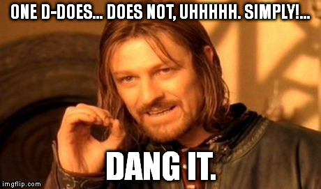 One Does Not Simply Meme | ONE D-DOES... DOES NOT, UHHHHH. SIMPLY!... DANG IT. | image tagged in memes,one does not simply | made w/ Imgflip meme maker