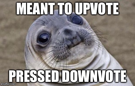 Awkward Moment Sealion Meme | MEANT TO UPVOTE PRESSED DOWNVOTE | image tagged in memes,awkward moment sealion | made w/ Imgflip meme maker