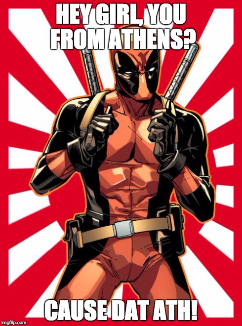 Deadpool Pick Up Lines | HEY GIRL, YOU FROM ATHENS? CAUSE DAT ATH! | image tagged in memes,deadpool pick up lines | made w/ Imgflip meme maker