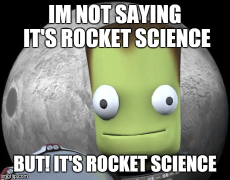 Rocket science | IM NOT SAYING IT'S ROCKET SCIENCE BUT! IT'S ROCKET SCIENCE | image tagged in science | made w/ Imgflip meme maker