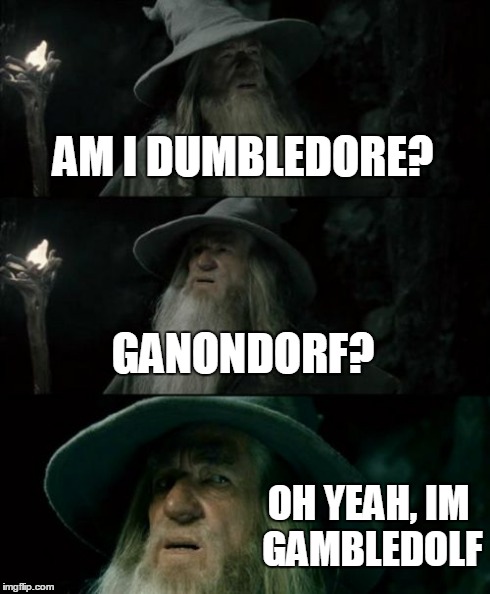 Confused Gandalf | AM I DUMBLEDORE? GANONDORF? OH YEAH, IM GAMBLEDOLF | image tagged in memes,confused gandalf | made w/ Imgflip meme maker