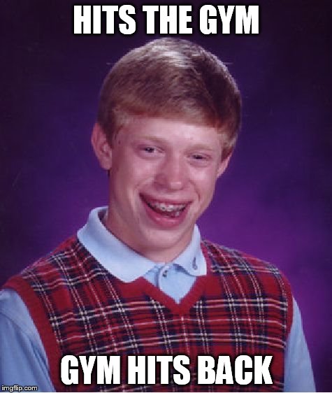 Bad Luck Brian | HITS THE GYM GYM HITS BACK | image tagged in memes,bad luck brian | made w/ Imgflip meme maker