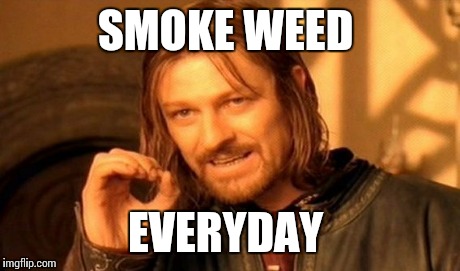 One Does Not Simply Meme | SMOKE WEED EVERYDAY | image tagged in memes,one does not simply | made w/ Imgflip meme maker