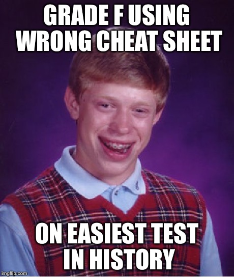 Bad Luck Brian Meme | GRADE F USING WRONG CHEAT SHEET ON EASIEST TEST IN HISTORY | image tagged in memes,bad luck brian | made w/ Imgflip meme maker