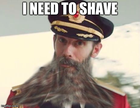 I NEED TO SHAVE | image tagged in captain obvious | made w/ Imgflip meme maker