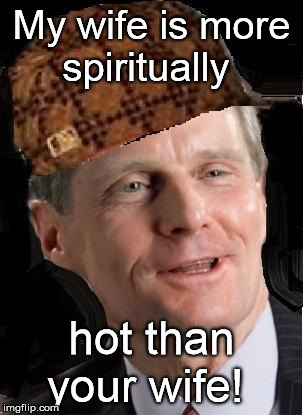 My wife is more spiritually hot than your wife! | image tagged in db  david bednar | made w/ Imgflip meme maker