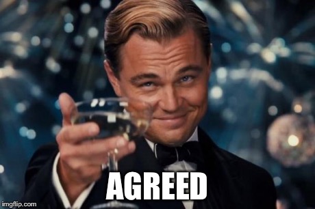 Leonardo Dicaprio Cheers Meme | AGREED | image tagged in memes,leonardo dicaprio cheers | made w/ Imgflip meme maker