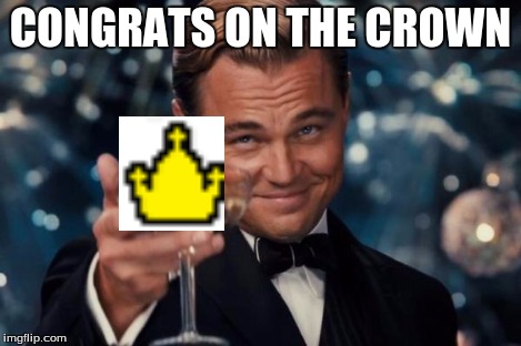 Leonardo Dicaprio Cheers Meme | CONGRATS ON THE CROWN | image tagged in memes,leonardo dicaprio cheers | made w/ Imgflip meme maker