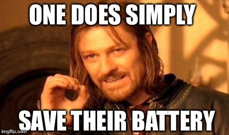 ONE DOES SIMPLY SAVE THEIR BATTERY | image tagged in memes,one does not simply | made w/ Imgflip meme maker