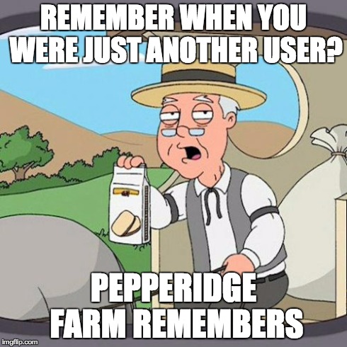 To the people on the leaderboard | REMEMBER WHEN YOU WERE JUST ANOTHER USER? PEPPERIDGE FARM REMEMBERS | image tagged in memes,pepperidge farm remembers | made w/ Imgflip meme maker