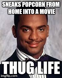 Thug Life | SNEAKS POPCORN FROM HOME INTO A MOVIE THUG LIFE | image tagged in thug life | made w/ Imgflip meme maker