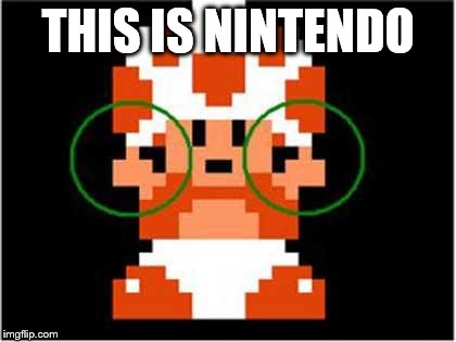 toad giving you the finger | THIS IS NINTENDO | image tagged in toad giving you the finger | made w/ Imgflip meme maker