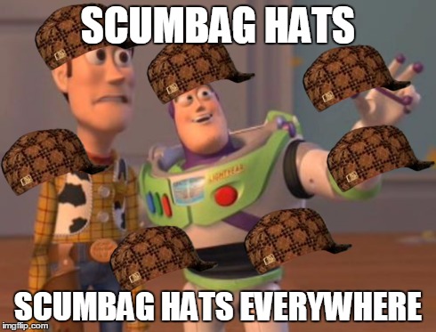 X, X Everywhere | SCUMBAG HATS SCUMBAG HATS EVERYWHERE | image tagged in memes,x x everywhere,scumbag | made w/ Imgflip meme maker